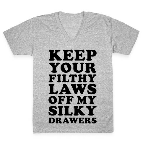 Keep Your Filthy Law Off My Silky Drawers V-Neck Tee Shirt