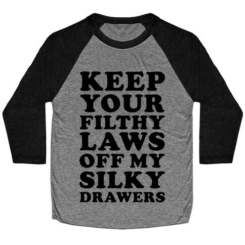 Keep Your Filthy Law Off My Silky Drawers Baseball Tee