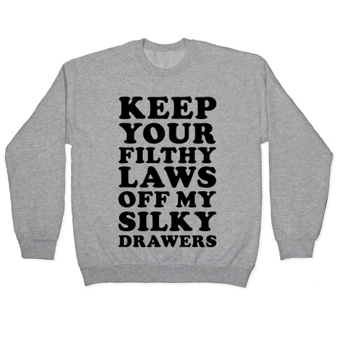 Keep Your Filthy Law Off My Silky Drawers Pullover