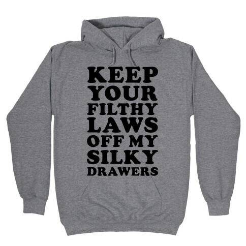 Keep Your Filthy Law Off My Silky Drawers Hooded Sweatshirt