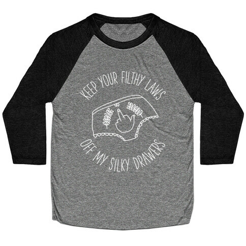 Keep Your Filthy Law Off My Silky Drawers Baseball Tee