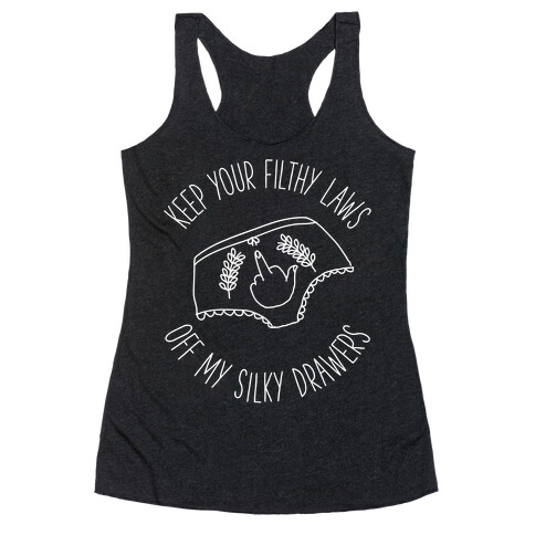 Keep Your Filthy Law Off My Silky Drawers Racerback Tank Top