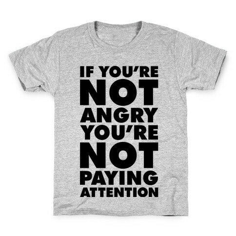If You're Not Angry Kids T-Shirt
