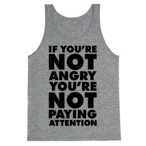 If You're Not Angry Tank Top