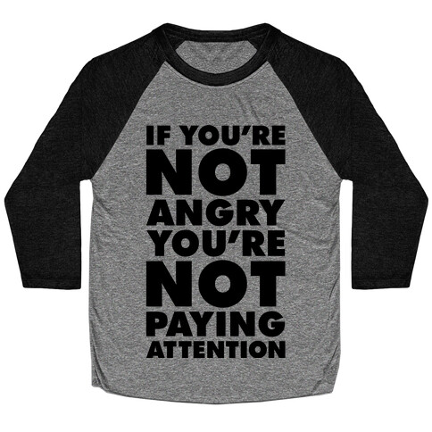 If You're Not Angry Baseball Tee