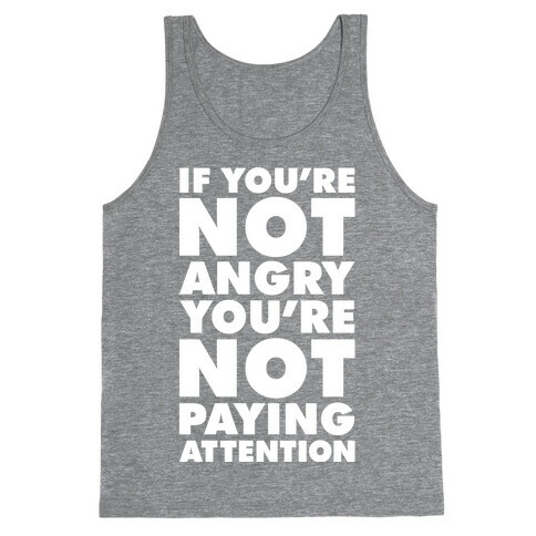 If You're Not Angry Tank Top