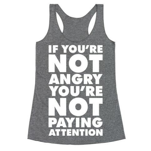 If You're Not Angry Racerback Tank Top