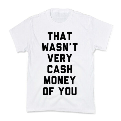 That Wasn't Very Cash Money Of You Kids T-Shirt