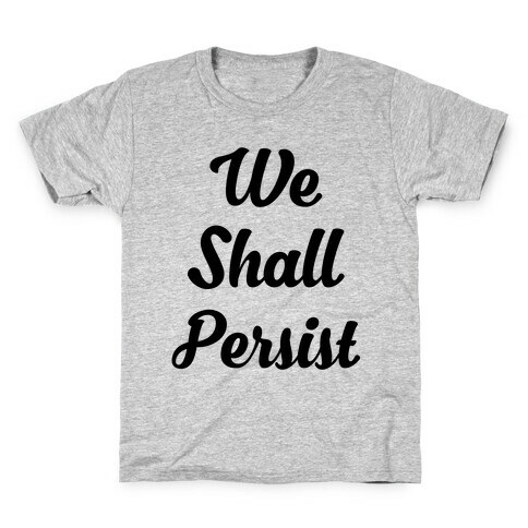 We Shall Persist Kids T-Shirt