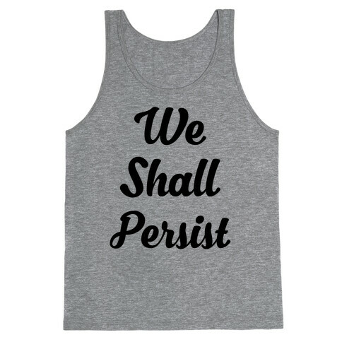We Shall Persist Tank Top