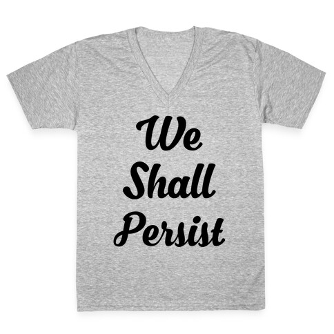 We Shall Persist V-Neck Tee Shirt