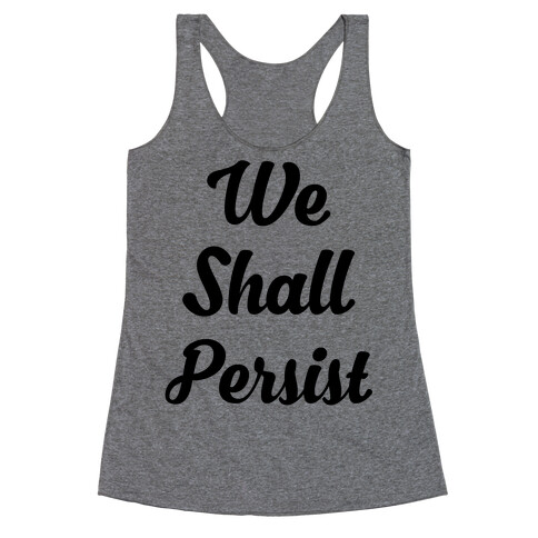 We Shall Persist Racerback Tank Top