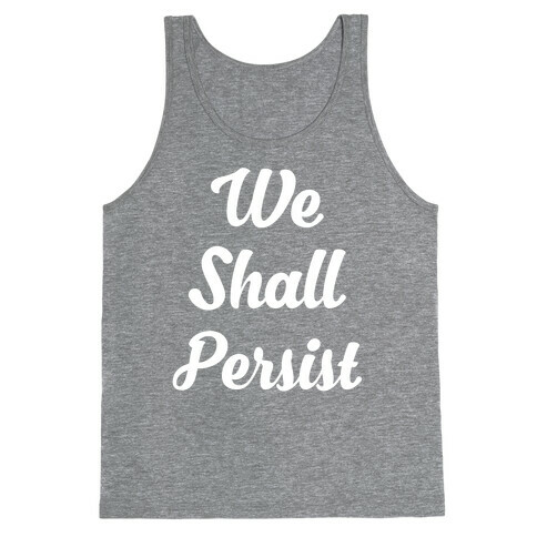 We Shall Persist Tank Top