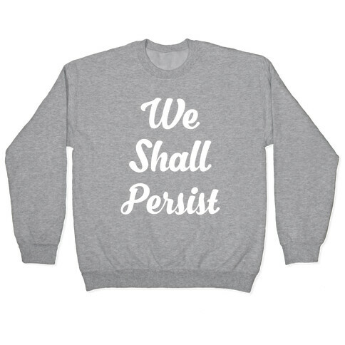 We Shall Persist Pullover