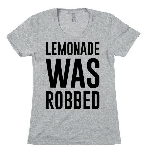 Lemonade Was Robbed Parody Womens T-Shirt