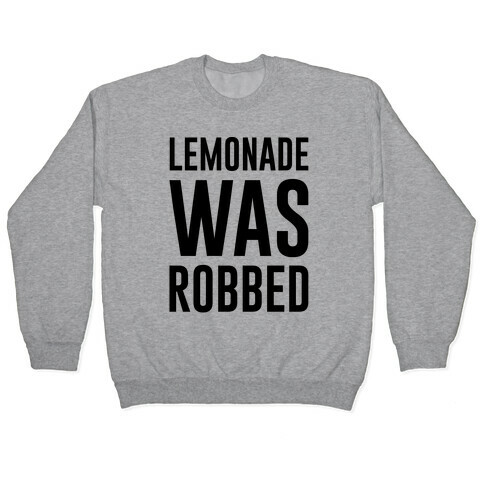 Lemonade Was Robbed Parody Pullover