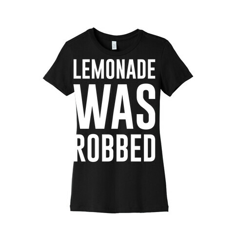 Lemonade Was Robbed Parody White Print Womens T-Shirt