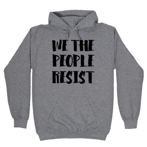 We The People Resist Hooded Sweatshirt
