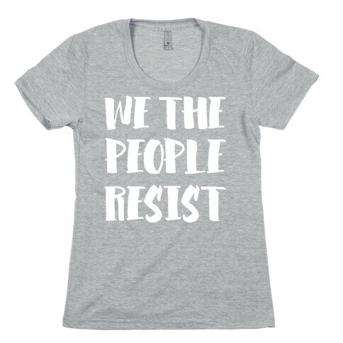 We The People Resist White Print Womens T-Shirt