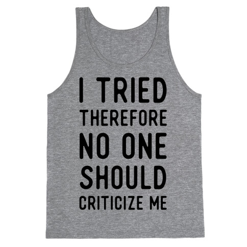 I Tried Therefore No One Should Criticize Me Tank Top