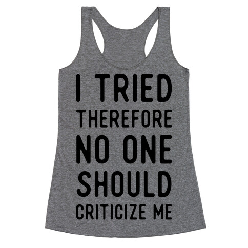 I Tried Therefore No One Should Criticize Me Racerback Tank Top