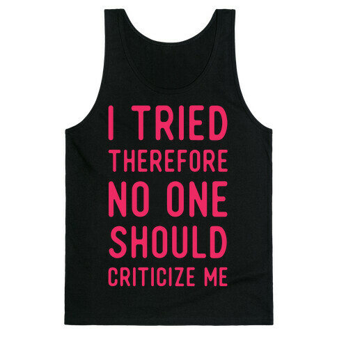 I Tried Therefore No One Should Criticize Me Tank Top