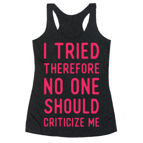 I Tried Therefore No One Should Criticize Me Racerback Tank Top