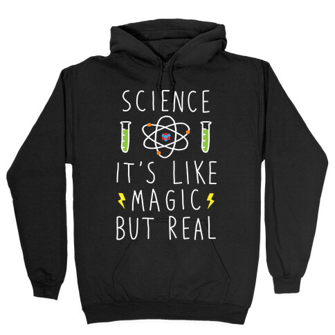 Science It's Like Magic But Real Hooded Sweatshirt