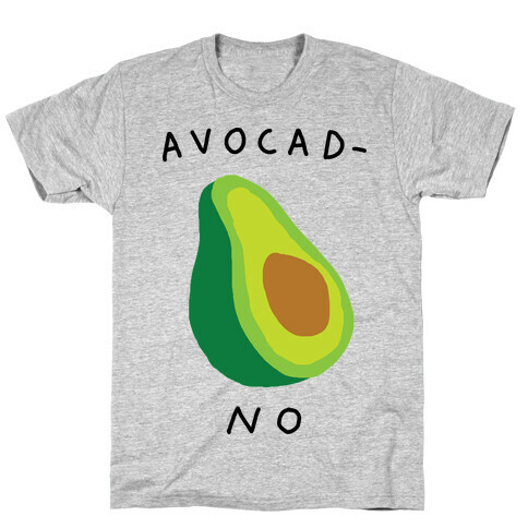 Avocad-No T-Shirt