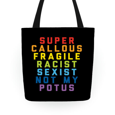 Super Callous Fragile Racist Sexist Not My Potus Tote