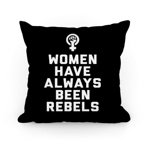 Women Have Always Been Rebels Pillow