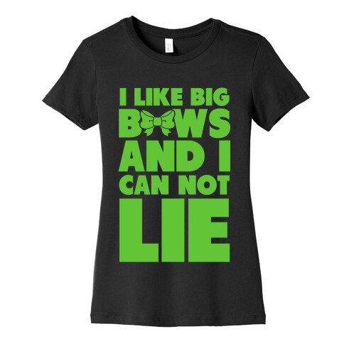 I Like Big Bows and I Can Not Lie Womens T-Shirt