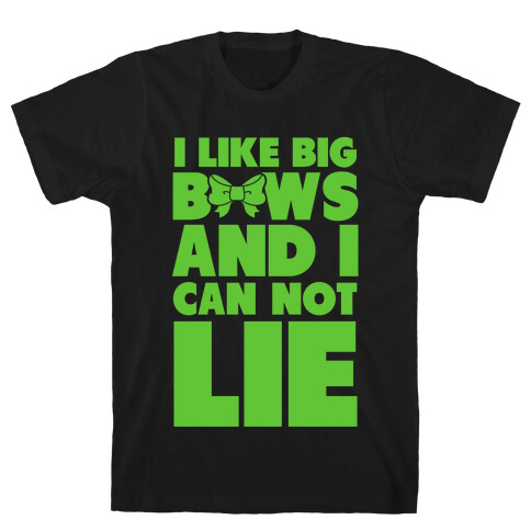 I Like Big Bows and I Can Not Lie T-Shirt