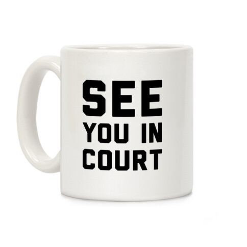 See You In Court  Coffee Mug