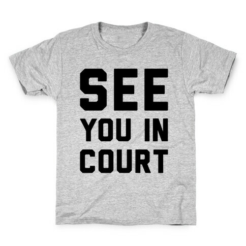 See You In Court  Kids T-Shirt
