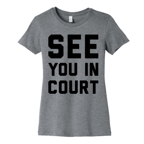 See You In Court  Womens T-Shirt