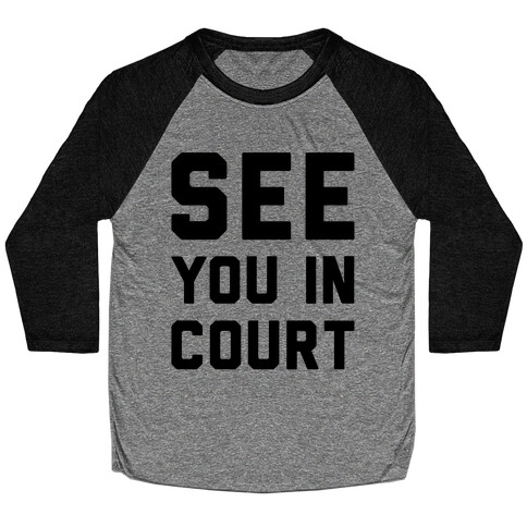 See You In Court  Baseball Tee