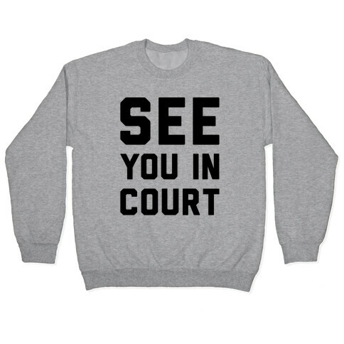 See You In Court  Pullover