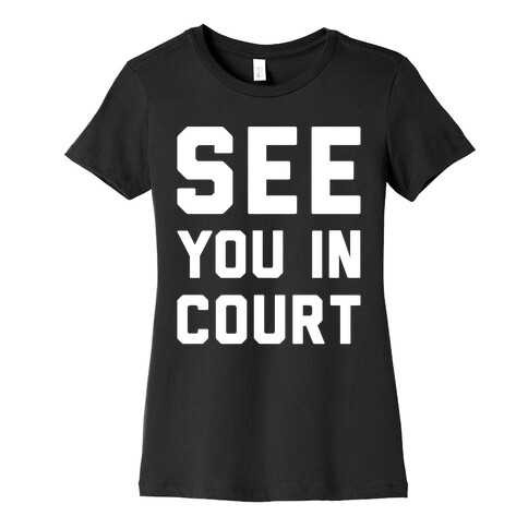 See You In Court White Print  Womens T-Shirt