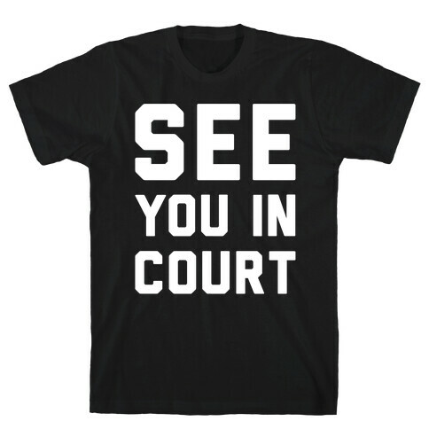 See You In Court White Print  T-Shirt