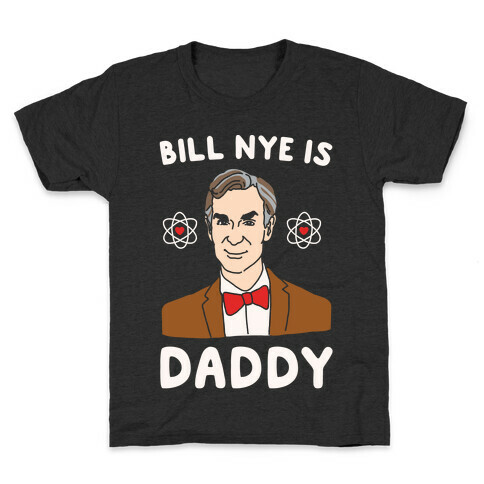 Bill Nye is Daddy White Print Kids T-Shirt