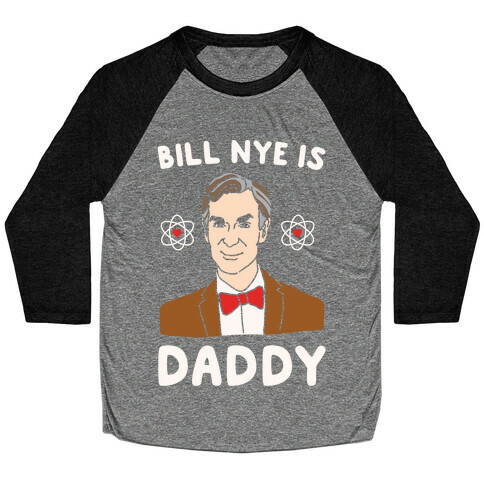Bill Nye is Daddy White Print Baseball Tee