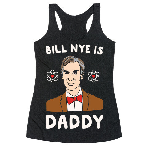 Bill Nye is Daddy White Print Racerback Tank Top