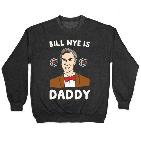Bill Nye is Daddy White Print Pullover
