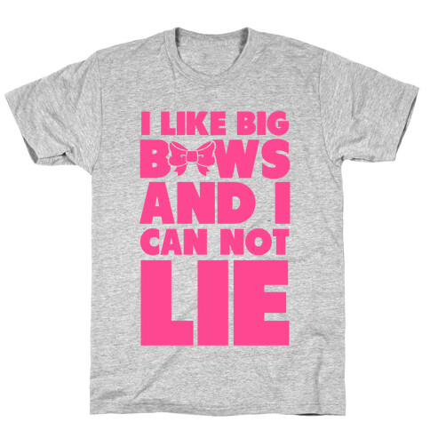 I Like Big Bows and I Can Not Lie T-Shirt