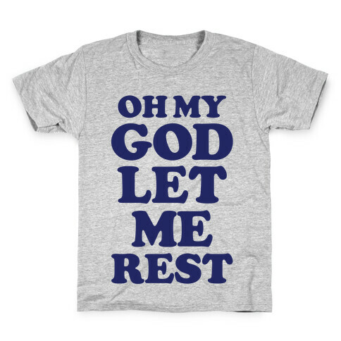 Oh My God Let Me Rest Kids T-Shirt