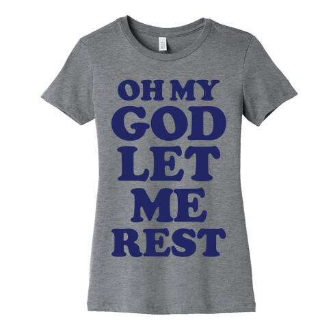 Oh My God Let Me Rest Womens T-Shirt