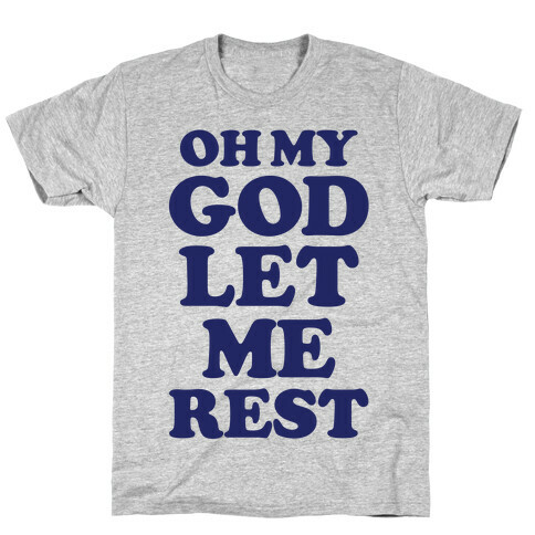 Oh My God Let Me Rest T-Shirt