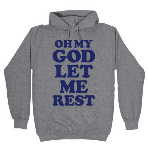 Oh My God Let Me Rest Hooded Sweatshirt