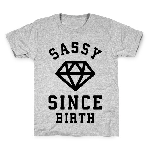 Sassy Since Birth Kids T-Shirt